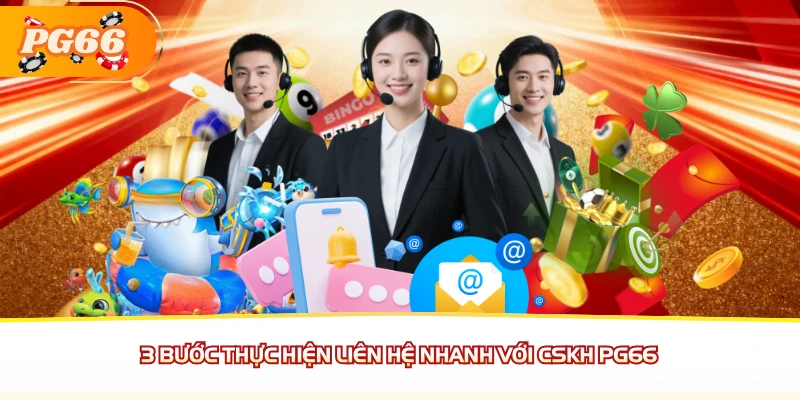 3 bước thực hiện liên hệ nhanh với CSKH PG66