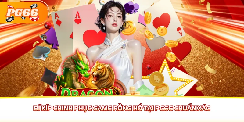 Bí kíp chinh phục game Rồng Hổ tại PG66 chuẩn xác