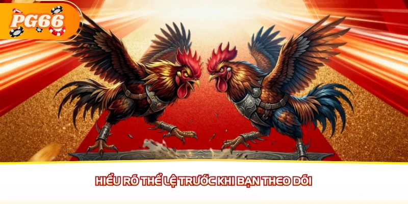 Hiểu rõ thể lệ trước khi bạn theo dõi