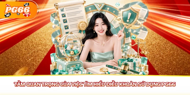 Tầm quan trọng của việc tìm hiểu điều khoản sử dụng PG66