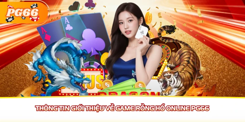 Thông tin giới thiệu về game Rồng Hổ online PG66