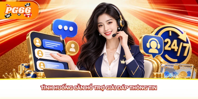 Tình huống cần hỗ trợ giải đáp thông tin
