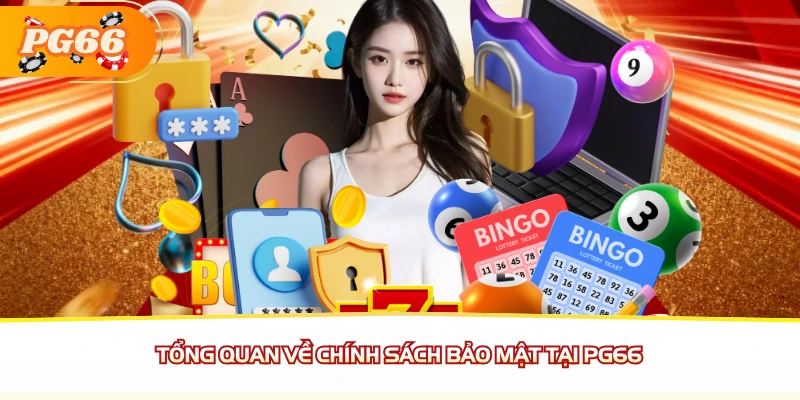 Tổng quan về chính sách bảo mật tại PG66